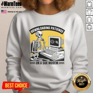 Funny skeleton sweatshirt design featuring a 56k modem and the phrase 'Downloading Patience' for tech humor lovers.