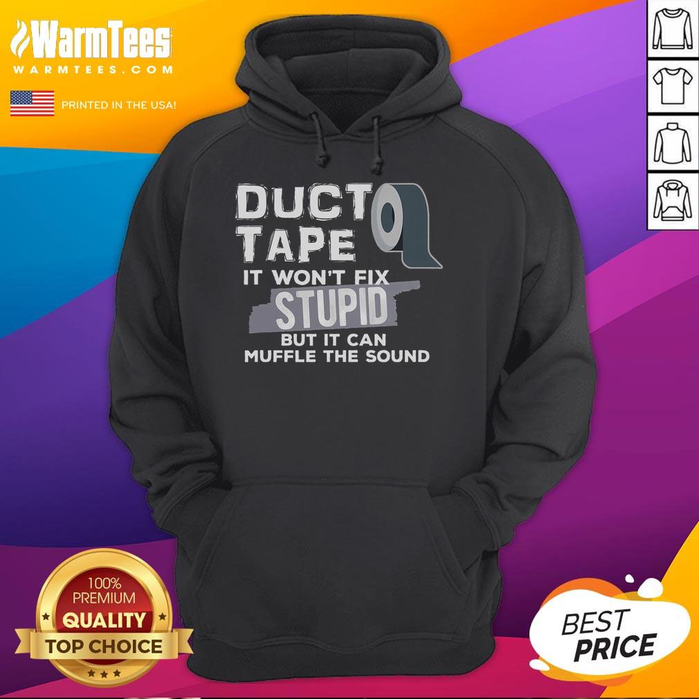 Funny Duct Tape hoodie with the phrase 'Won't Fix Stupid, But It Can Muffle The Sound' in bold lettering on a stylish design.