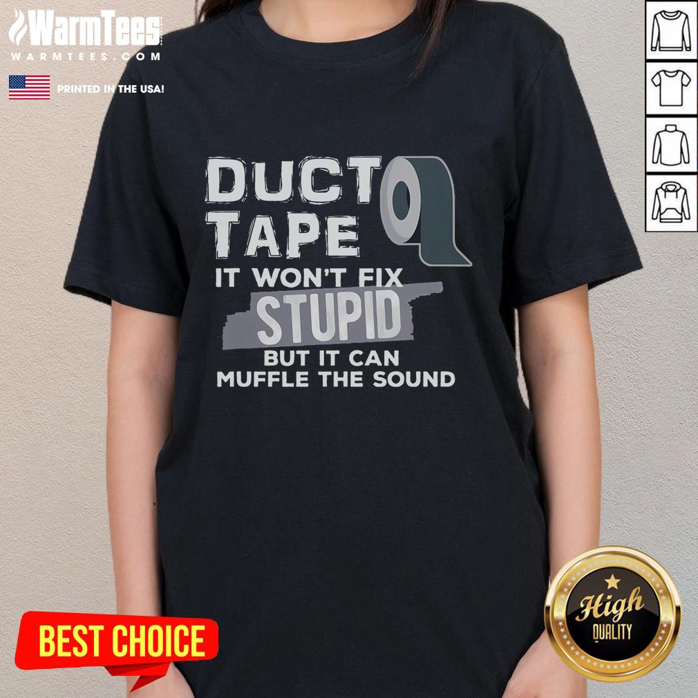 Funny Duct Tape T-shirt for ladies with a humorous quote about fixing stupidity and muffling sound, perfect for casual wear.