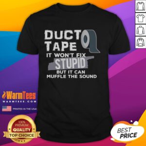 Alt Text: Funny Duct Tape T-Shirt with the phrase Won't Fix Stupid But It Can Muffle The Sound in bold, humorous design.