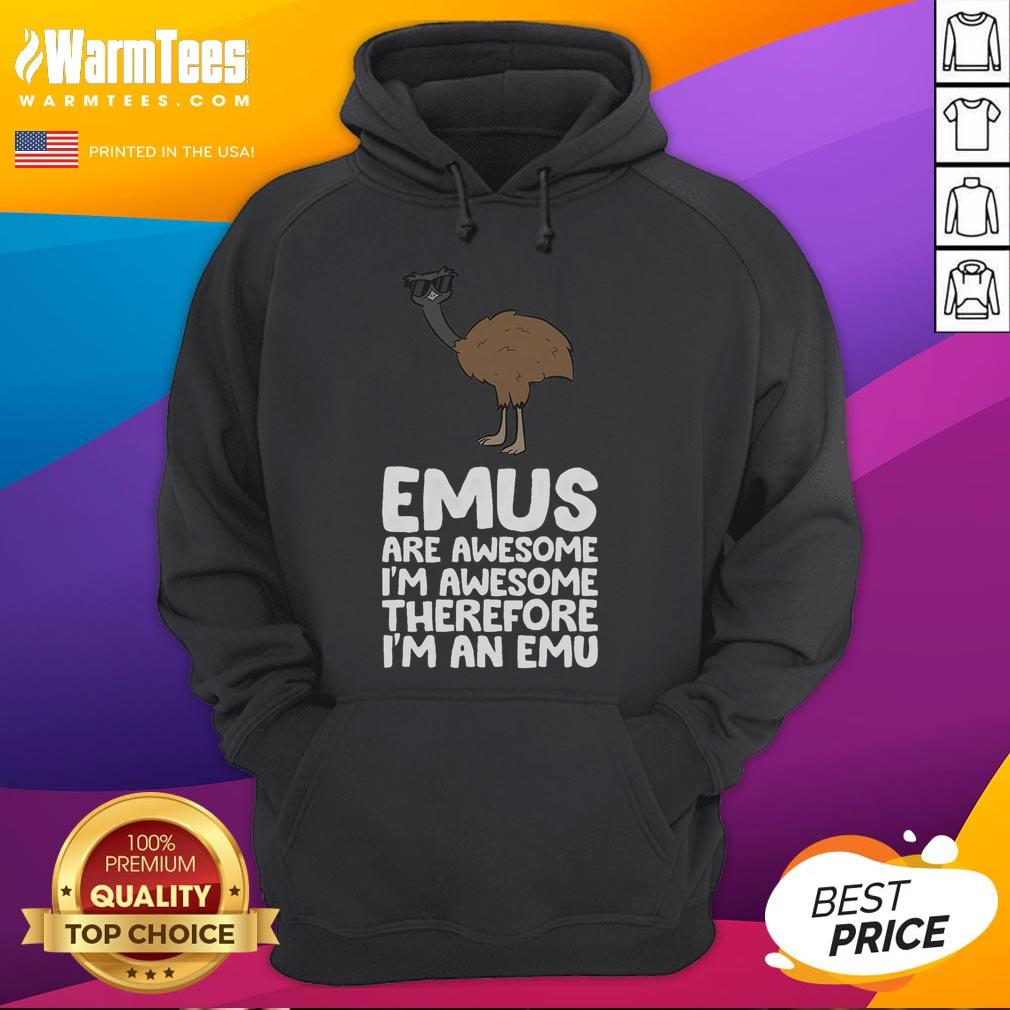 Funny emus hoodie featuring the phrase 'I'm Awesome, Therefore I'm an Emu' for quirky fashion lovers.