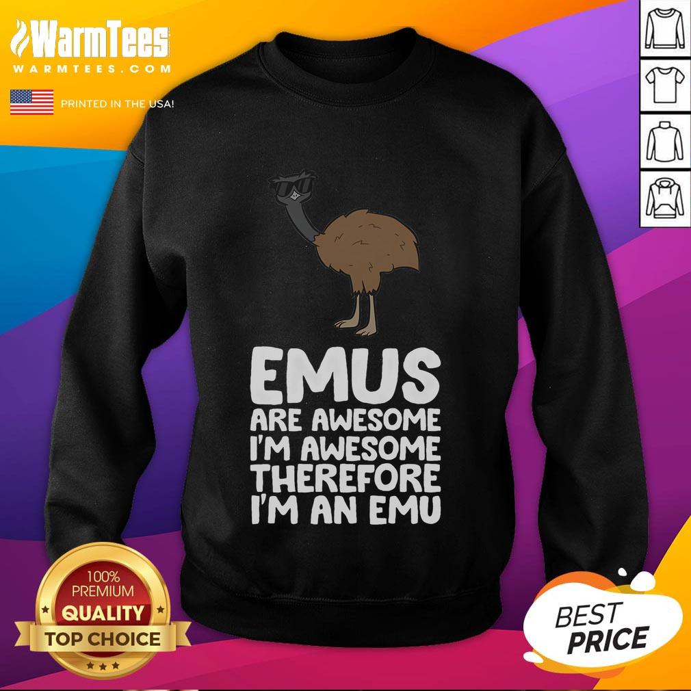 Funny emus sweatshirt featuring the phrase 'Im awesome, therefore Im an emu' in a playful design.