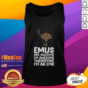 Funny emus graphic on a tank top reading 'I'm awesome, therefore I'm an emu' - perfect for emu lovers and humor fans.
