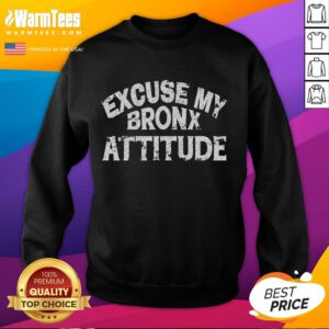 Funny 'Excuse My Bronx New York Attitude' sweatshirt showcasing bold text design and casual style, perfect for Bronx pride.