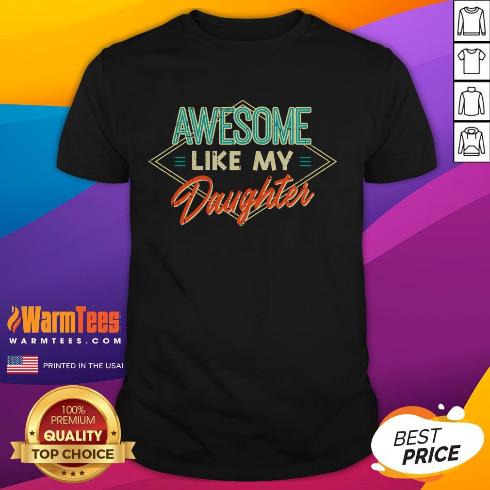 Funny Fathers Day T-Shirt featuring 'Awesome Like My Daughter' design for dads, papas, and daddies.