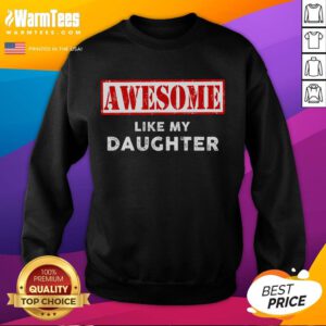 Funny Father's Day sweatshirt: 'Awesome Like My Daughter' for proud dads, featuring a playful design and vibrant colors.