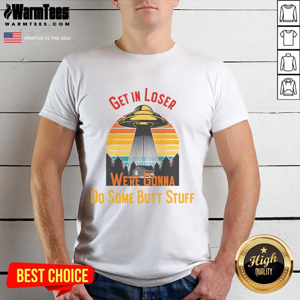 Funny 'Get In Loser We're Gonna Do Some Butt Stuff' UFO meme vintage sunset t-shirt design featuring a playful graphic.