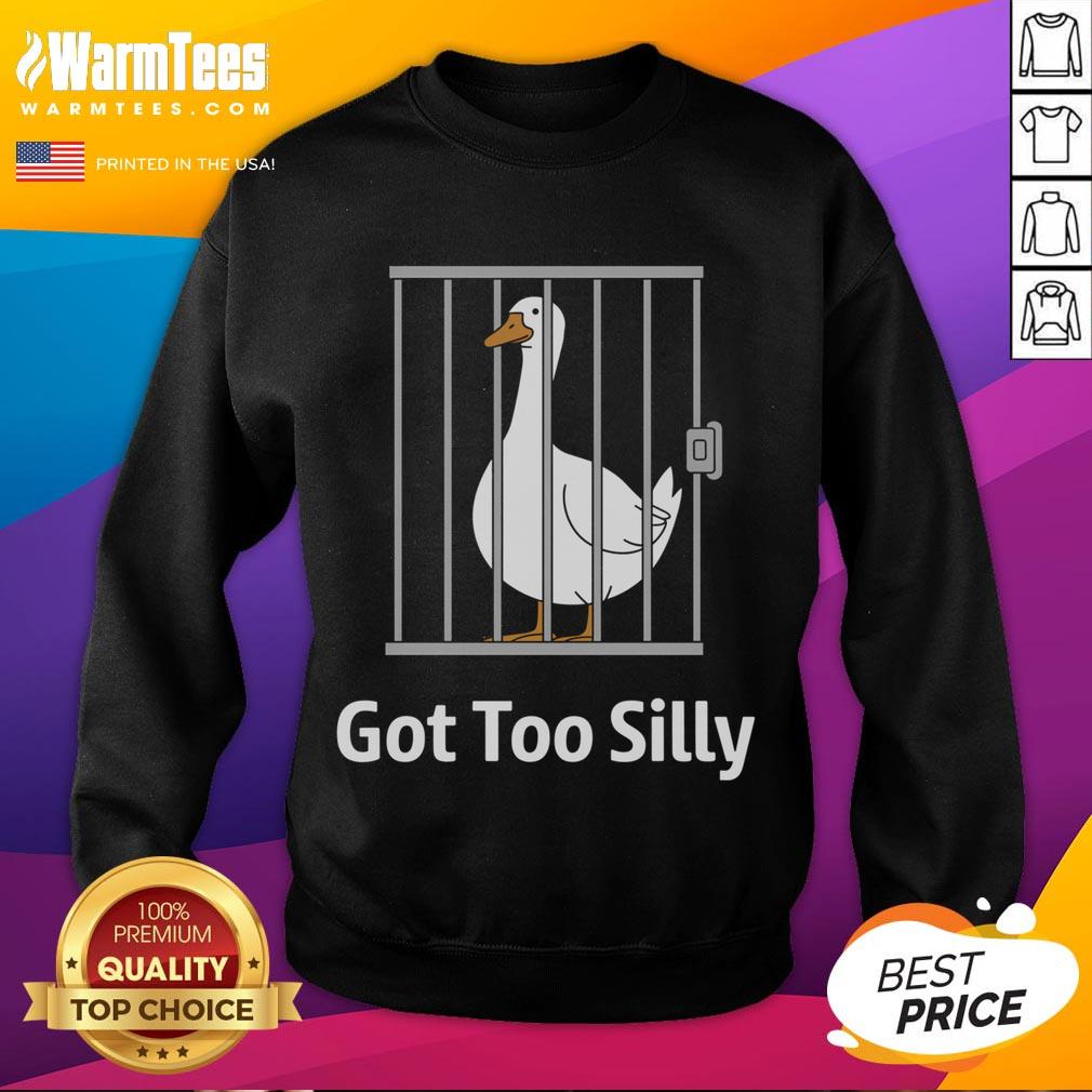 Funny Got Too Silly Goose Pun Humor Sweatshirt with playful goose graphic and vibrant colors, perfect for casual wear.