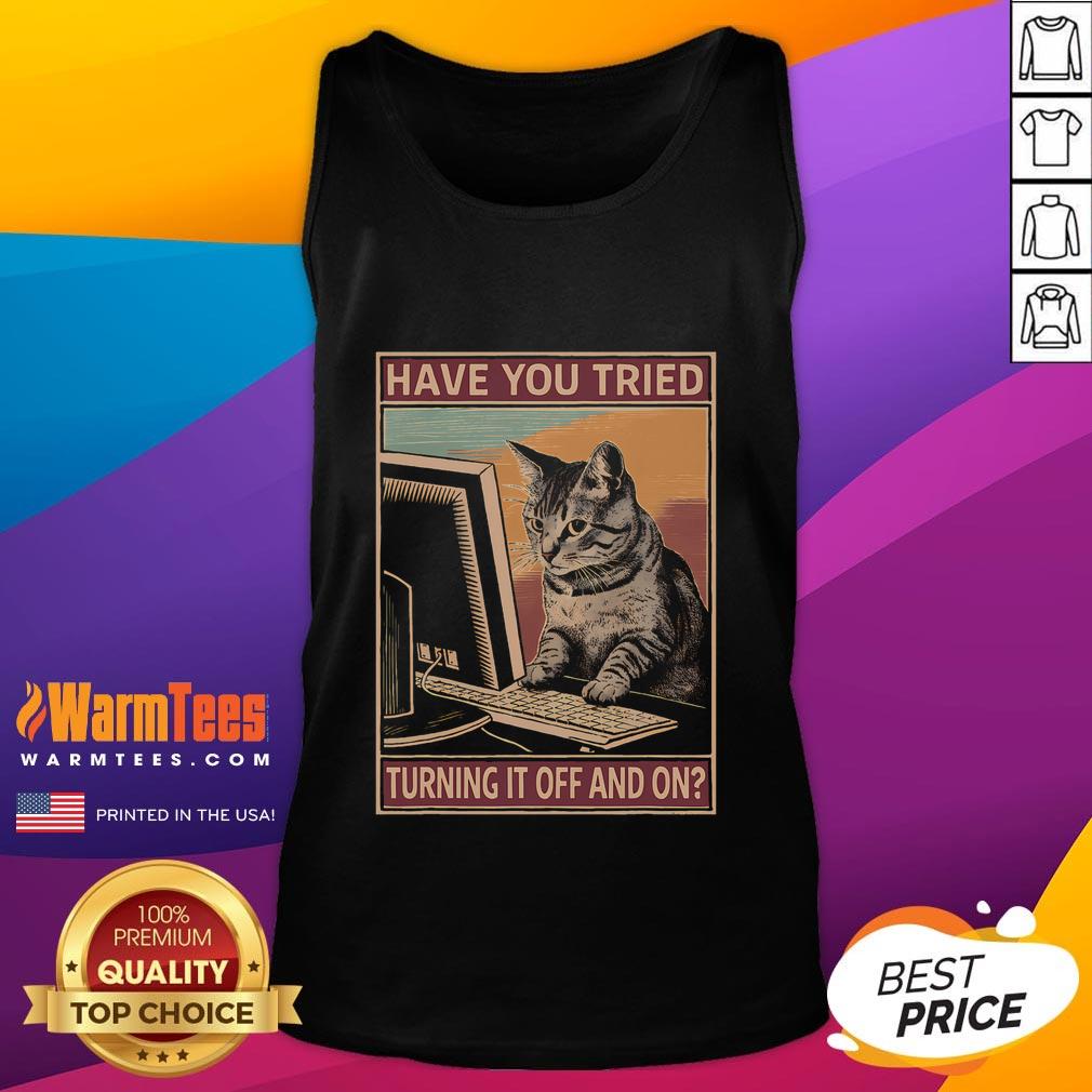 Funny cat tank top featuring tech support humor: 'Have you tried turning it off and on?' perfect for tech lovers.