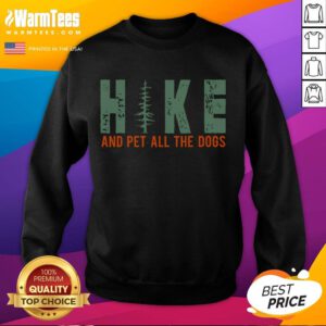 Alt Text: Funny hike and pet all the dogs sweatshirt for dog lovers, featuring a playful design perfect for outdoor adventures.
