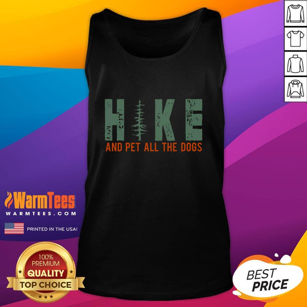 Funny hike and pet all the dogs hiking dog lover tank top design featuring dogs and nature, perfect for outdoor enthusiasts.