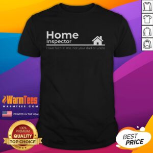 Funny Home Inspector Quote T-Shirt featuring humorous text and a playful design for home inspection enthusiasts.
