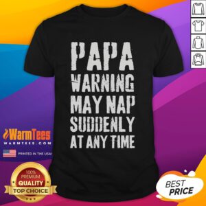 Funny humor joke T-shirt for dads featuring 'Papa Warning: May Nap Suddenly At Any Time' design.