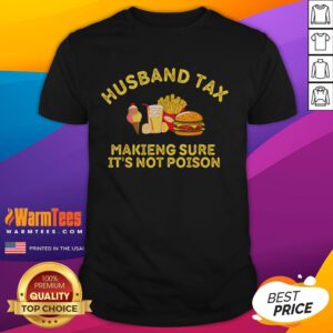 Alt Text: Funny Husband Tax T-Shirt for Father's Day featuring humorous graphics about ensuring food safety. Perfect gift idea!