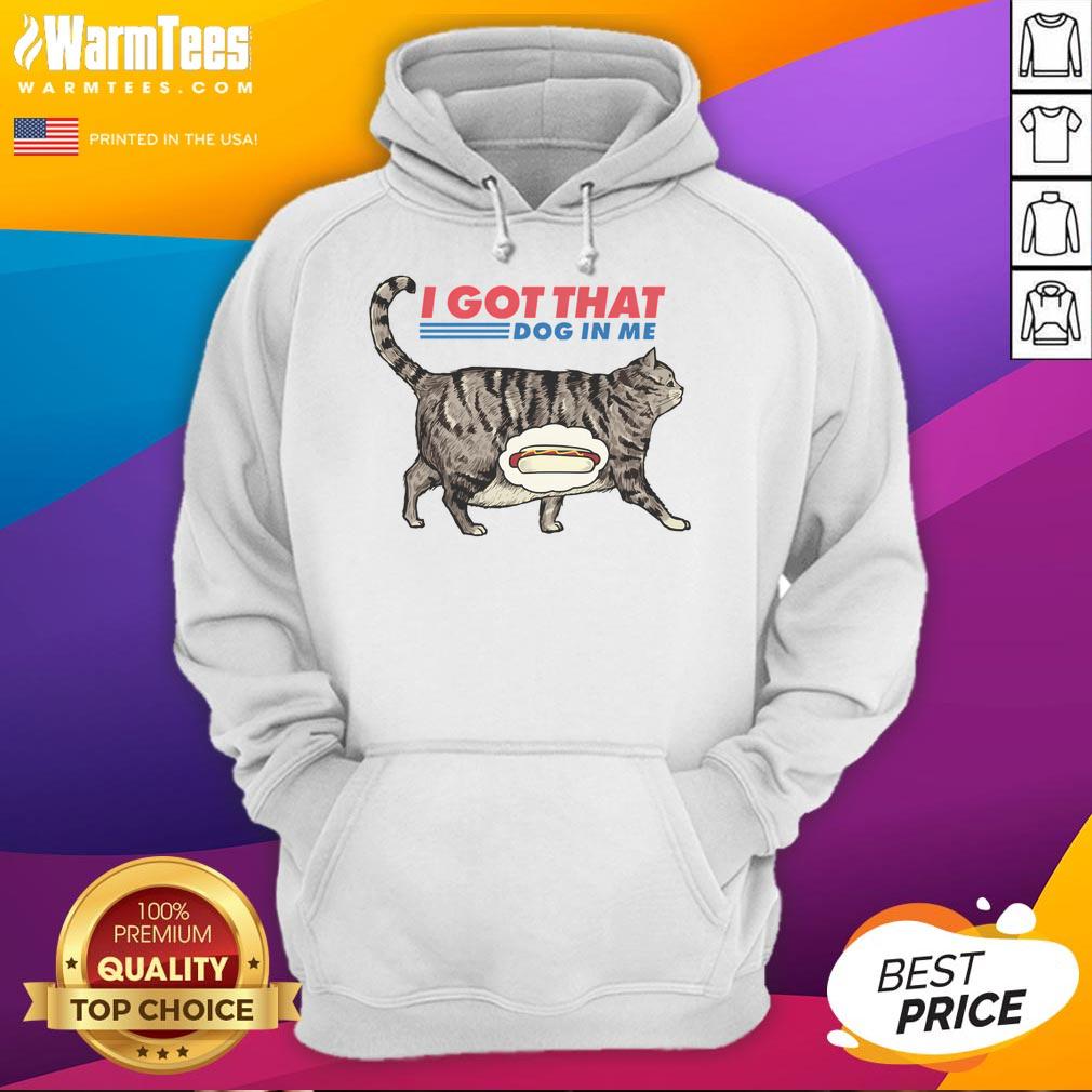 Funny 'I Got That Dog In Me' Cat Lover Hoodie design featuring a playful graphic, perfect for pet enthusiasts.