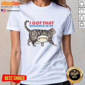 Alt Text: Funny I Got That Dog In Me Cat Lover Ladies Tee featuring a playful graphic design for pet enthusiasts.