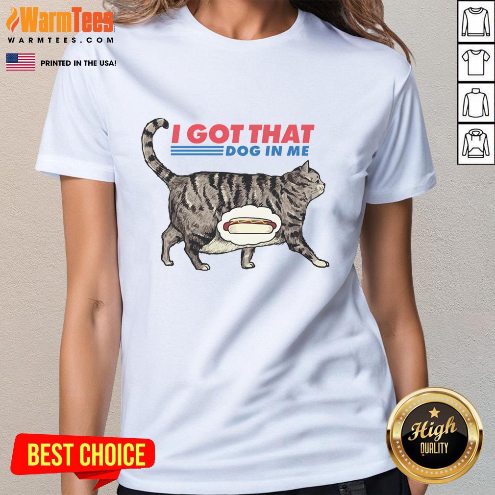 Alt Text: Funny I Got That Dog In Me Cat Lover Ladies Tee featuring a playful graphic design for pet enthusiasts.