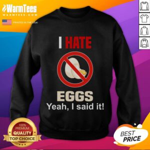 Funny anti-egg sweatshirt featuring the phrase 'I Hate Eggs' in bold text, perfect for egg haters and humor lovers.
