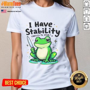 Funny I Have Stability Sarcastic Meme Frog Ladies Tee featuring a humorous frog graphic and witty text design.