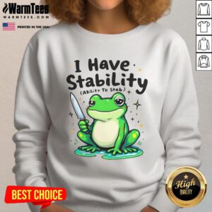 Funny I Have Stability Sarcastic Meme Frog Sweatshirt featuring a humorous frog design for casual wear.