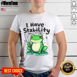 Funny I Have Stability Sarcastic Meme Frog T-Shirt featuring a playful frog design with humorous text for meme lovers.