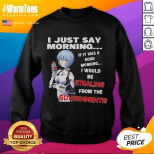Funny anime sweatshirt with a quirky quote about mornings and stealing from the government, perfect for humor lovers.