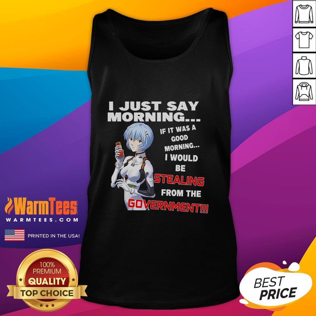 Funny anime tank top with 'If it was a good morning, I'd be stealing from the government' text design.