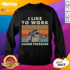 Vintage sweatshirt featuring a humorous quote about working under pressure for underwater welders.