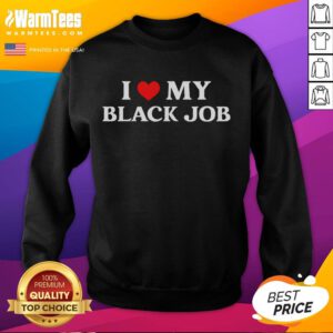 Funny I Love My Black Job sweatshirt supporting Kamala Harris, featuring bold text and a stylish design perfect for political fans.
