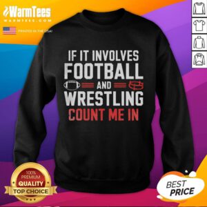 Cozy sweatshirt with 'Funny If It Involves Football And Wrestling Count Me In' slogan, perfect for sports fans.