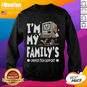 Alt Text: Funny 'I'm My Family's Unpaid Tech Support' sweatshirt showcasing tech humor for computer enthusiasts.