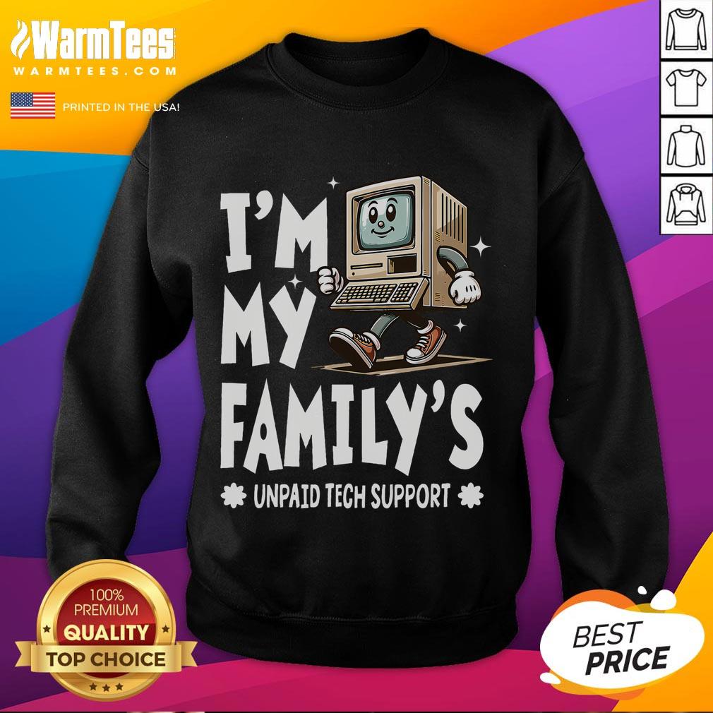 Alt Text: Funny 'I'm My Family's Unpaid Tech Support' sweatshirt showcasing tech humor for computer enthusiasts.