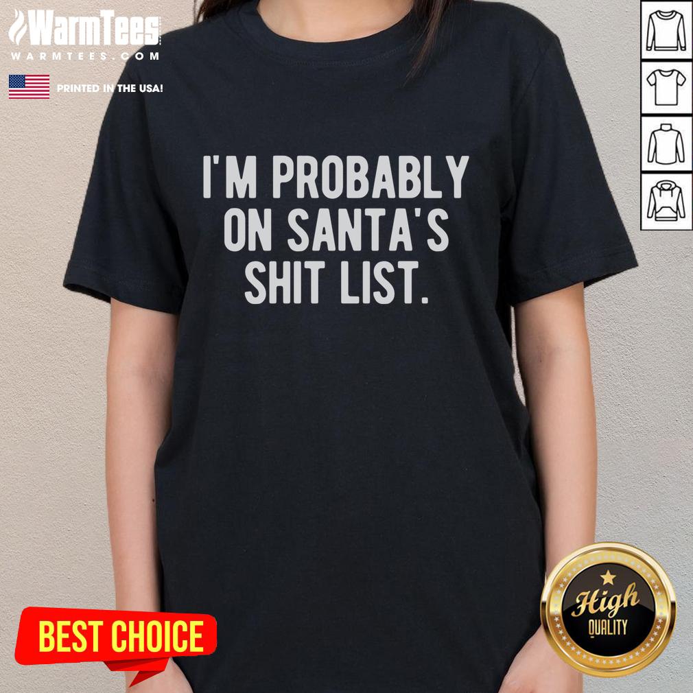 Funny 'I'm Probably on Santa's Shit List' Christmas ladies tee with playful holiday design and festive colors.