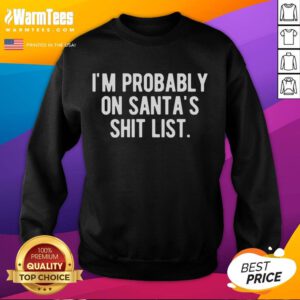 Funny I'm Probably On Santa's Shit List Christmas Sweatshirt featuring humorous holiday design and cozy fit for festive wear.