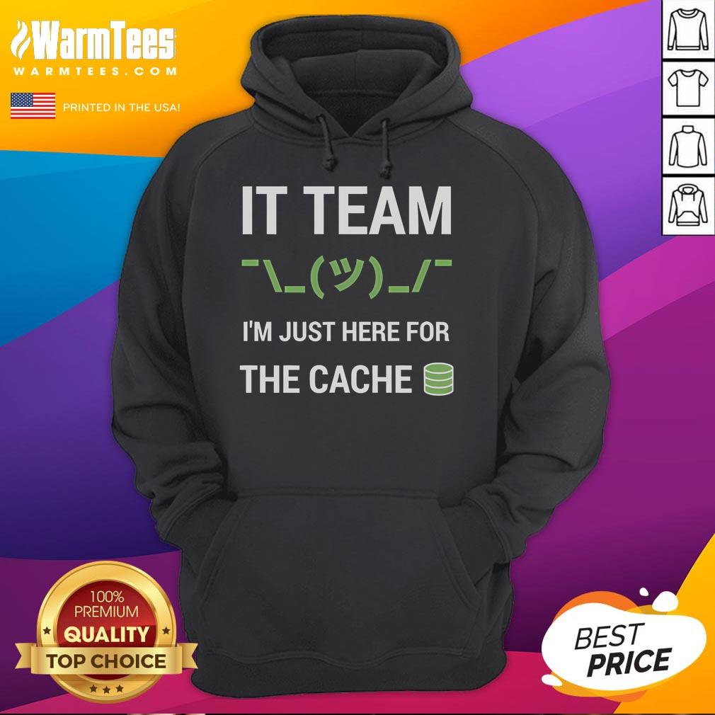 Funny IT Support Tech Team hoodie with 'I'm Just Here for the Cache' joke, perfect for tech enthusiasts and humor lovers.