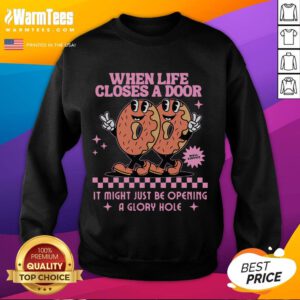 Funny Life Closes a Door Embarrassing Gag Glory Hole Meme Sweatshirt featuring a humorous graphic print.