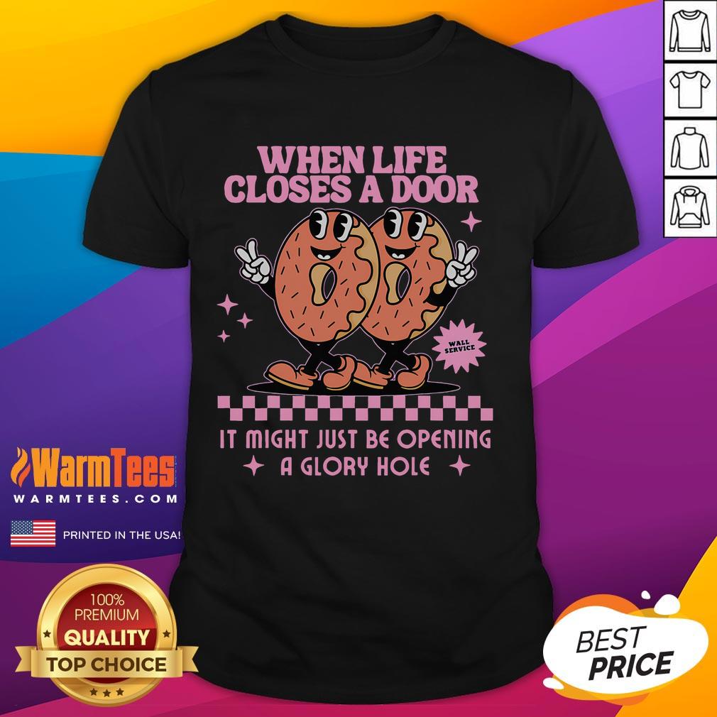 Funny Life Closes A Door Embarrassing Gag Glory Hole Meme T-Shirt featuring a humorous design and playful text.
