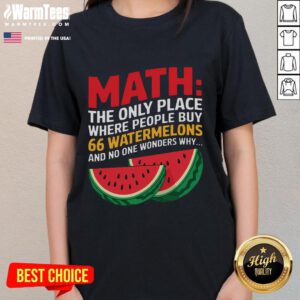 Funny math tee featuring a humorous quote about buying 66 watermelons, perfect for math lovers and humor enthusiasts.