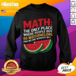 Funny math sweatshirt featuring the phrase about buying 66 watermelons, perfect for math lovers and humor enthusiasts.