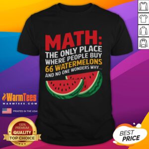 Funny Math T-Shirt featuring 'The Only Place Where People Buy 66 Watermelons' design, perfect for math lovers and humor fans.