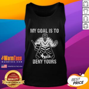 Funny ice hockey goalie tank top featuring 'My Goal Is To Deny Yours' slogan, perfect for hockey fans and players.