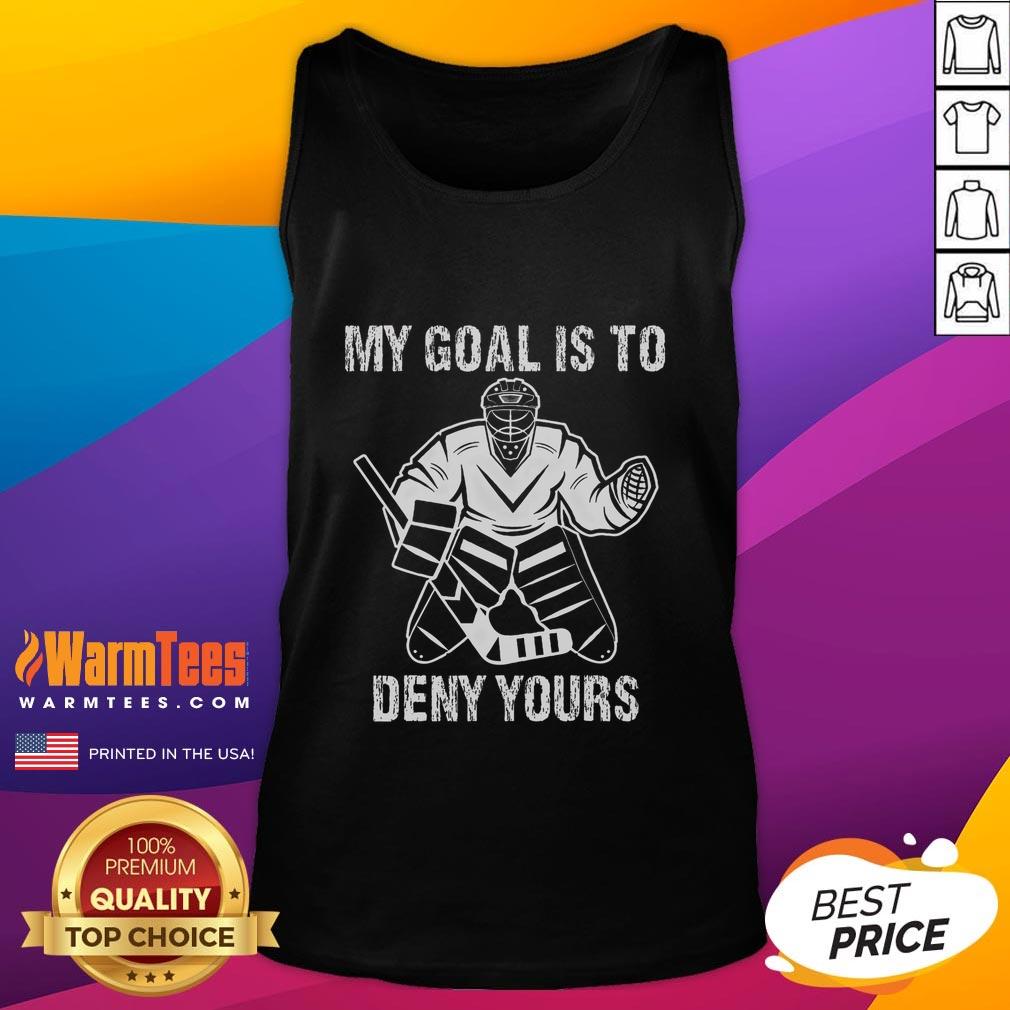 Funny ice hockey goalie tank top featuring 'My Goal Is To Deny Yours' slogan, perfect for hockey fans and players.