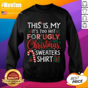Funny 'It's Too Hot for Ugly Christmas Sweatshirt' featuring a humorous design perfect for holiday parties and festive cheer.