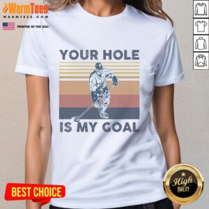 Funny Your Hole Is My Goal hockey player ladies tee featuring a humorous design perfect for female hockey fans.