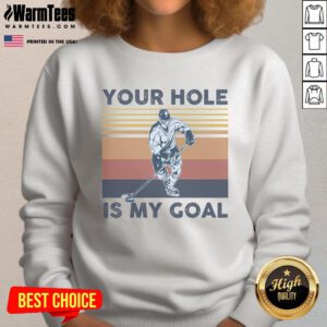 Funny 'Your Hole is My Goal' hockey player sweatshirt featuring a humorous graphic for ice hockey enthusiasts.