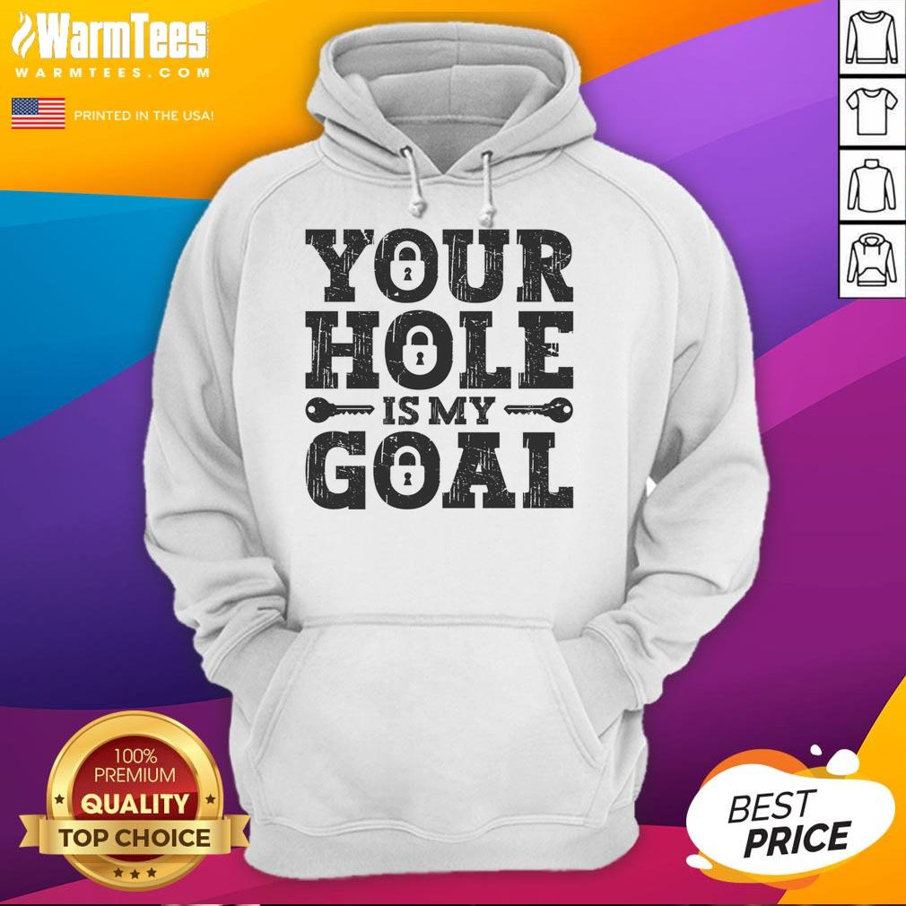 Funny 'Your Hole Is My Goal' Lock Hoodie featuring a humorous design and cozy fit, perfect for casual wear.