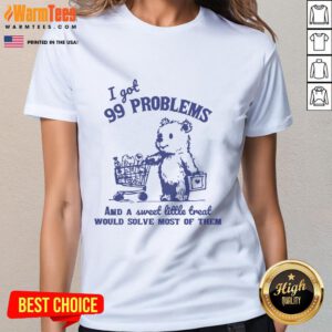 Good 99 Problems and a Sweet Little Treat Would Solve Most of Them Ladies Tee, featuring a fun, playful design for women.