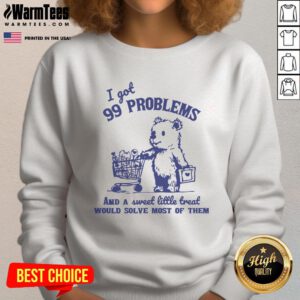 Cozy '99 Problems And A Sweet Little Treat' sweatshirt featuring fun typography and a casual style for everyday wear.