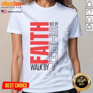 Good Christian Walk By Faith Not By Sight Ladies Tee featuring inspirational text on a stylish shirt design.