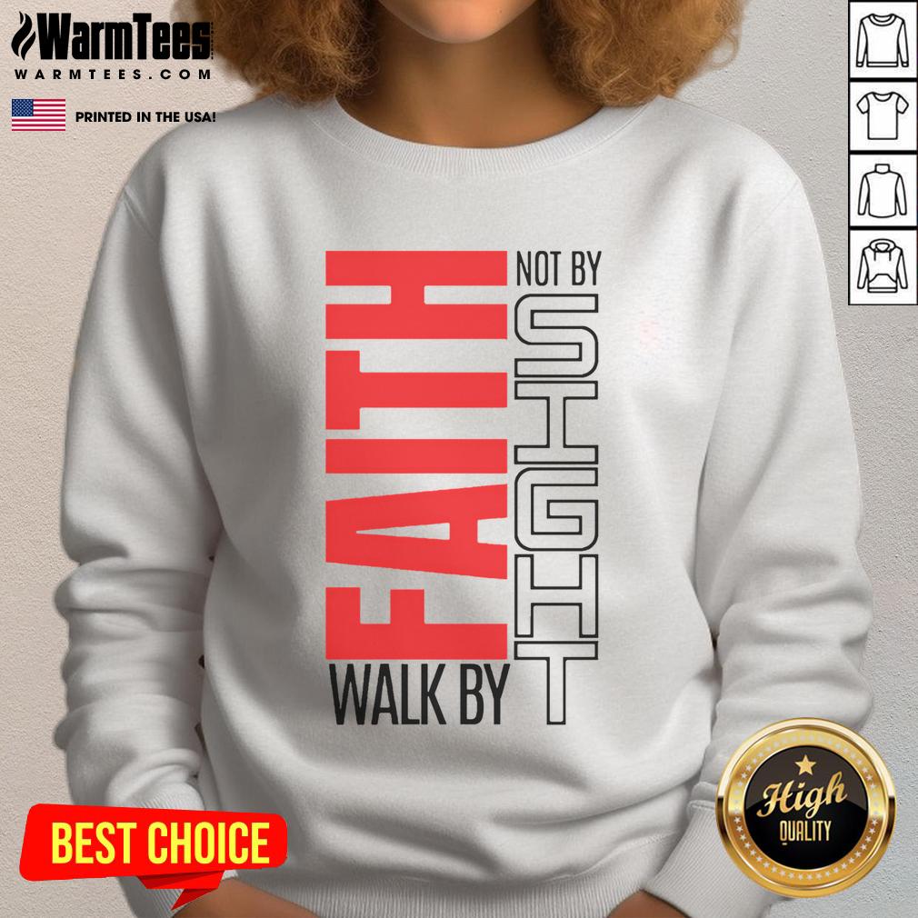 Good Christian Walk By Faith Not By Sight Sweatshirt featuring inspirational text and cozy design for believers.